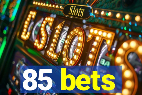 85 bets